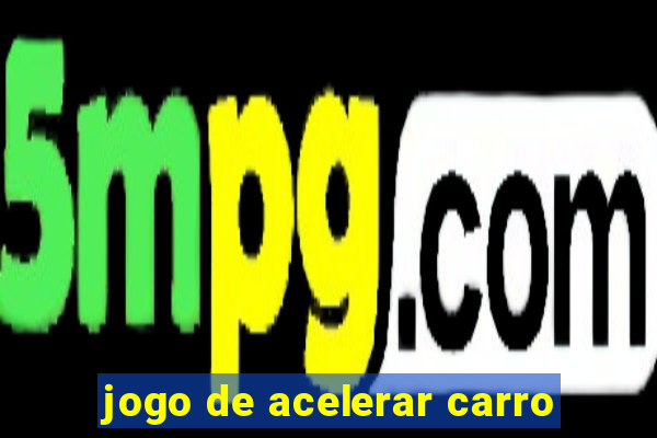 jogo de acelerar carro